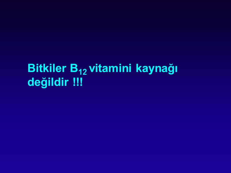 Bitkiler B12 vitamini kaynağı değildir !!!